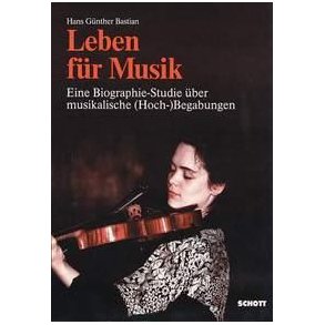 Leben fur Musik : Eine Biographie-Studie uber musikalische (Hoch-)Begabung