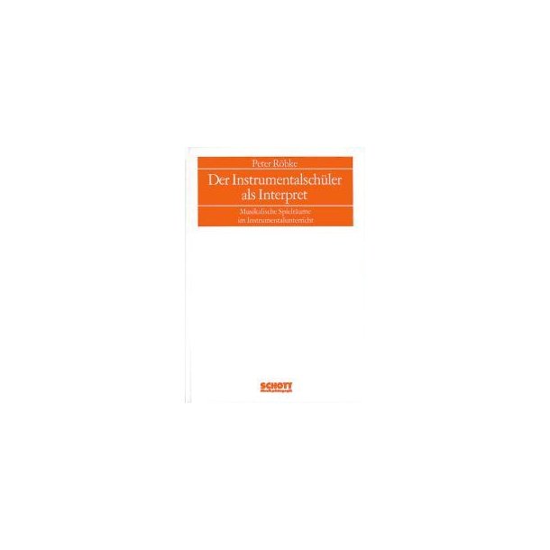 Der Instrumentalschuler als Interpret : Musikalische Spielraume im Instrumentalunterricht