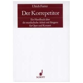 Der Korrepetitor : Ein Handbuch uber die musikalische Arbeit mit Sangern fur Oper und Konzert