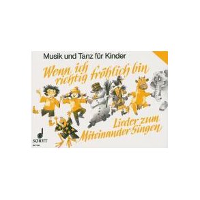 Wenn ich richtig fröhlich bin : Lieder zum Miteinander-Singen (+ Praxishilfe)