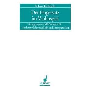 Der Fingersatz im Violinspiel : Anregungen und Losungen fur moderne Geigentechnik und Interpretation