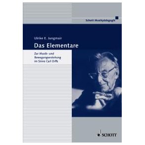 Das Elementare : Zur Musik- und Bewegungserziehung im Sinne Carl Orffs. Theorie und Praxis