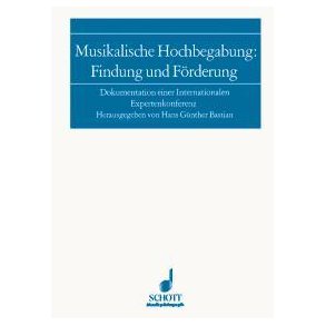Musikalische Hochbegabung: Findung und Forderung : Dokumentation einer internationalen Expertenkonferenz