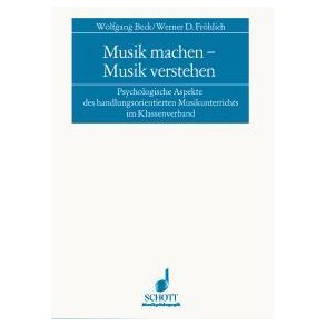 Musik machen - Musik verstehen : Psychologische Aspekte des handlungsorientierten Musikunterrichts im Klassenverband