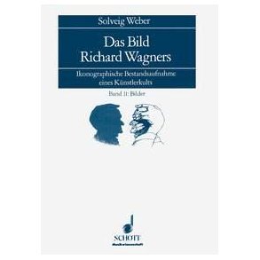 Das Bild Richard Wagners I: Text, Band II: Bilder : Ikonographische Bestandsaufnahme eines Künstlerkults
