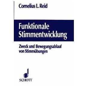 Funktionale Stimmentwicklung : Zweck und Bewegungsablauf von Stimmubungen