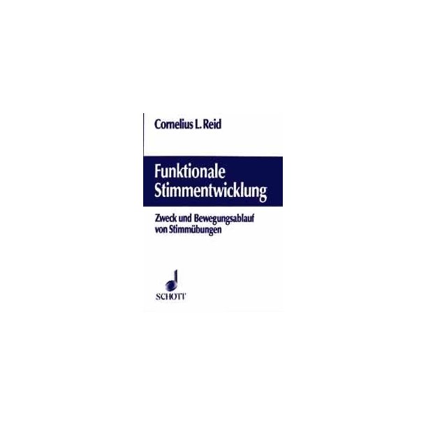 Funktionale Stimmentwicklung : Zweck und Bewegungsablauf von Stimmubungen