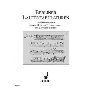 Berliner Lautentabulaturen : Zwei Handschriften aus der Mitte des 17. Jahrhunderts fur Gitarre und Laute