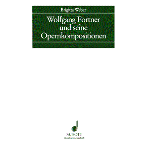 Wolfgang Fortner und seine Opernkompositionen : Musicology