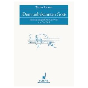 Dem unbekannten Gott : Ein nicht ausgefuhrtes Chorwerk von Carl Orff
