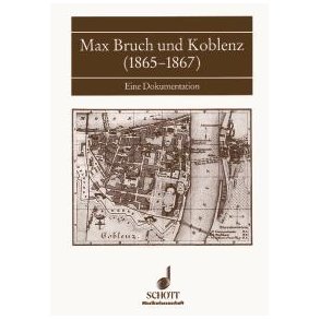 Max Bruch und Koblenz (1865-1867) : Eine Dokumentation