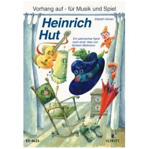 Heinrich Hut : Ein szenisches Spiel für Kinder im Grundschulalter zum Sprechen, Singen, Spielen und Musizieren