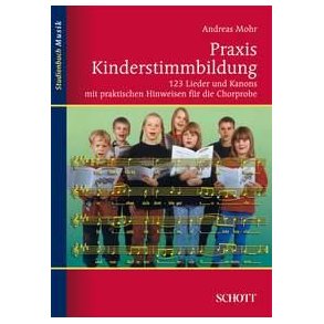 Praxis Kinderstimmbildung : 123 Lieder und Kanons mit praktischen Hinweisen fur die Chorprobe