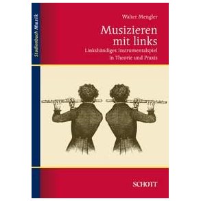Musizieren mit links : Linkshandiges Instrumentalspiel in Theorie und Praxis