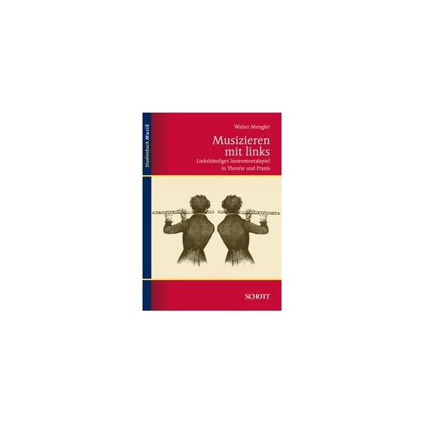 Musizieren mit links : Linkshandiges Instrumentalspiel in Theorie und Praxis