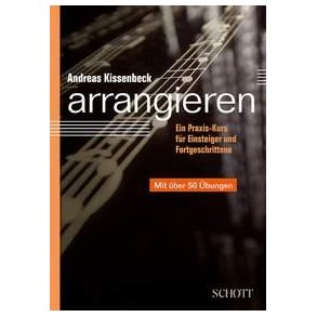 Arrangieren : Ein Praxis-Kurs fur Einsteiger und Fortgeschrittene