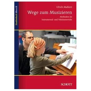Wege zum Musizieren : Methoden im Instrumental- und Vokalunterricht