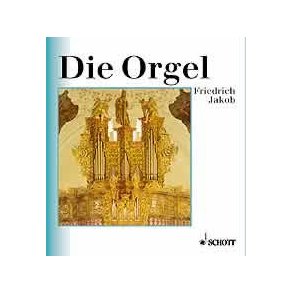 Die Orgel : Orgelbau und Orgelspiel von der Antike bis zur Gegenwart