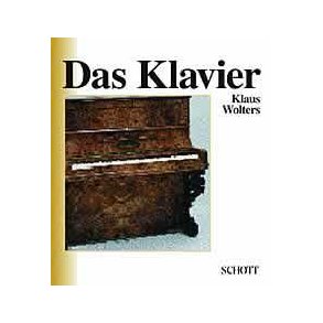 Das Klavier : Eine Einfuhrung in die Geschichte und Bau des Instruments und in die Geschichte des Klavierspiels