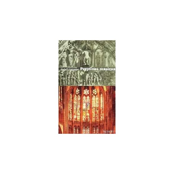 Perotinus musicus : Wegbereiter abendlandischen Komponierens