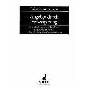 Angebot durch Verweigerung : Die asthetik instrumentalkonkreten Klangkomponierens in Helmut Lachenmanns Orchesterwerken