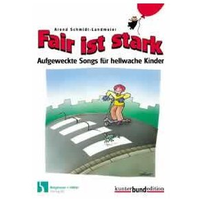 Fair ist stark : Aufgeweckte Songs für hellwache Kinder