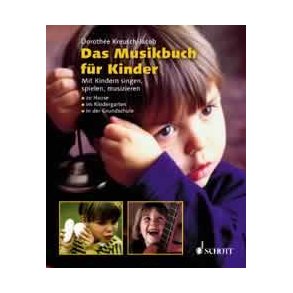 Das Musikbuch fur Kinder : Mit Kindern singen, spielen, musizieren - zu Hause, im Kindergarten, in der Grundschule