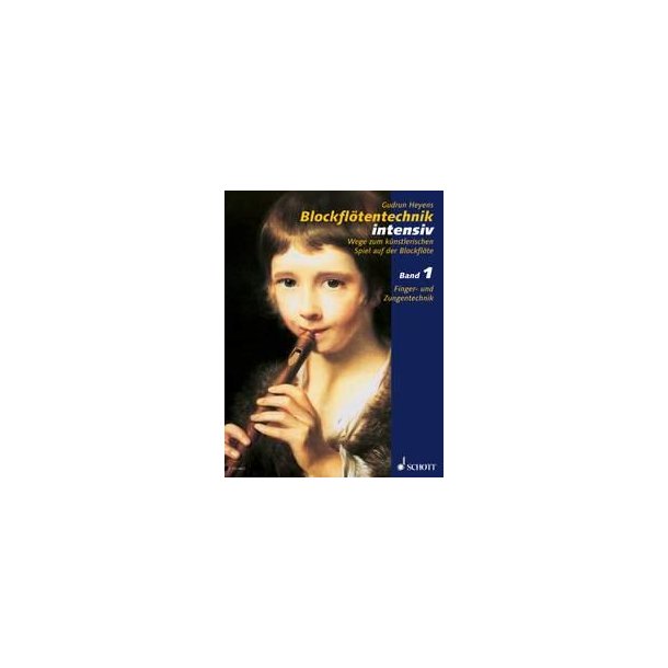 Blockflotentechnik intensiv Band 1 : Wege zum kunstlerischen Spiel auf der Blockflote