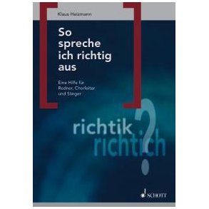 So spreche ich richtig aus : Eine Hilfe fur Redner, Chorleiter und Sanger