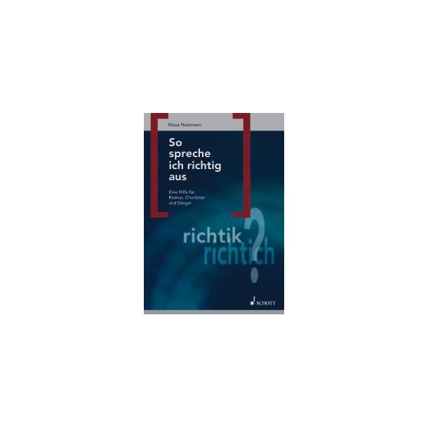 So spreche ich richtig aus : Eine Hilfe fur Redner, Chorleiter und Sanger