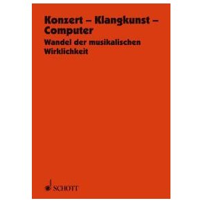 Konzert - Klangwelt - Computer : Wandel der musikalischen Wirklichkeit