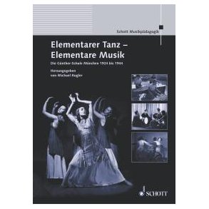 Elementarer Tanz - Elementare Musik : Die Gunther-Schule Munchen 1924 bis 1944
