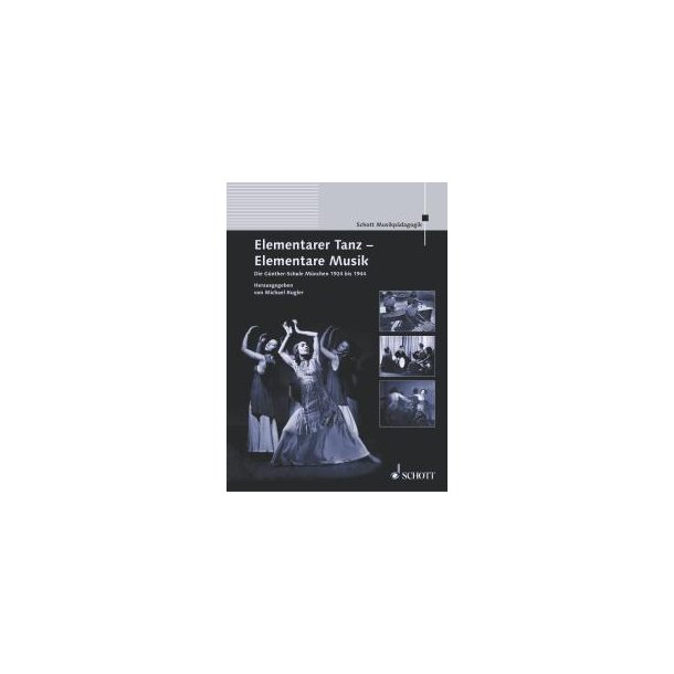 Elementarer Tanz - Elementare Musik : Die Gunther-Schule Munchen 1924 bis 1944