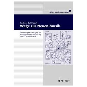 Wege zur Neuen Musik : uber einige Grundlagen der Musikgeschichtsschreibung des 20. Jahrhunderts