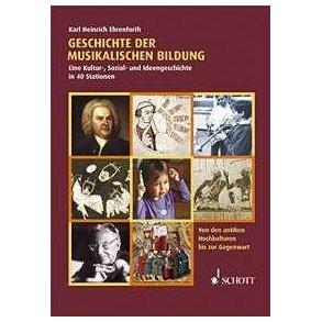 Geschichte der musikalischen Bildung : Eine Kultur-, Sozial- und Ideengeschichte in 40 Stationen