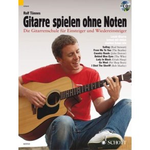 Gitarre spielen ohne Noten : Die neue Gitarrenschule für Einsteiger und Wiedereinsteiger
