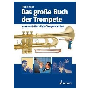 Das große Buch der Trompete : Instrument, Geschichte, Trompeterlexikon