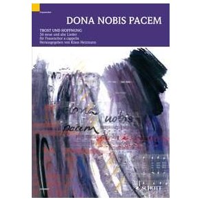 Dona nobis pacem : Comfort and Hope in Song - 36 old and new songs