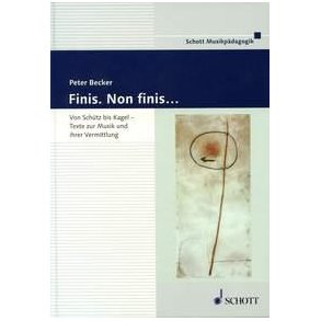 Finis. Non finis... : Von Schutz bis Kagel. Texte zur Musik und ihrer Vermittlung