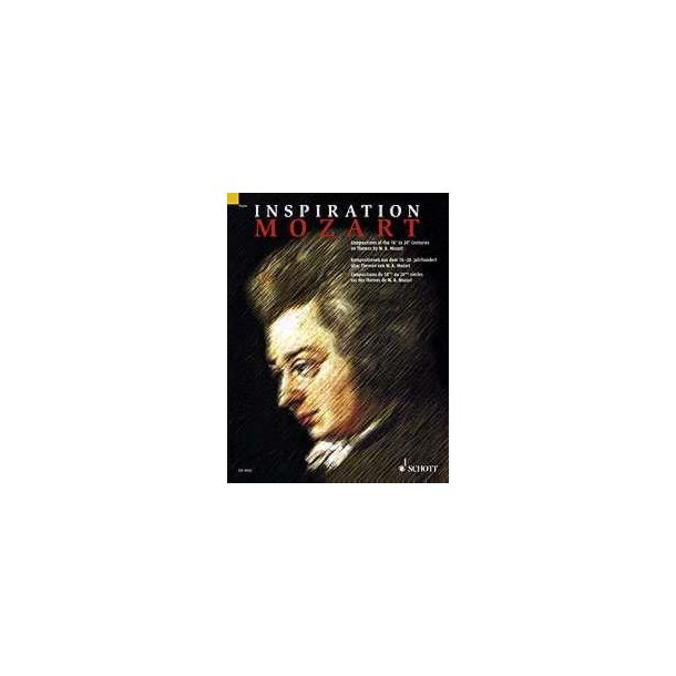 Inspiration Mozart : Compositions of the 18th to 21th Centuries on Themes by W. A. Mozart