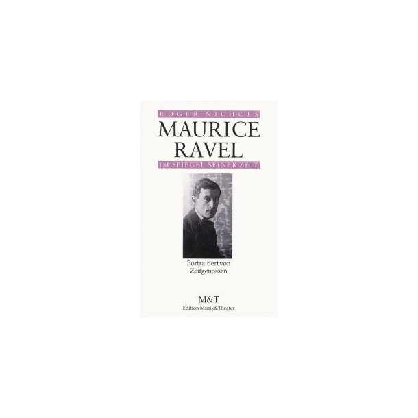 Maurice Ravel im Spiegel seiner Zeit : Portraitiert von Zeitgenossen