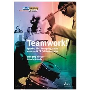 Teamwork : Sprache, Bild, Bewegung, Szene: neue Musik für Schülerensemble