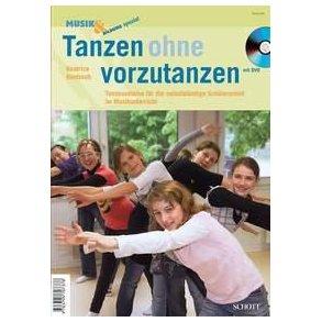Tanzen ohne vorzutanzen : Tanzbausteine für die selbstständige Schülerarbeit im Musikunterricht