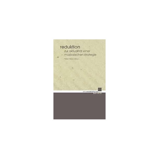 Reduktion : Zur Aktualit&auml;t einer musikalischen Strategie