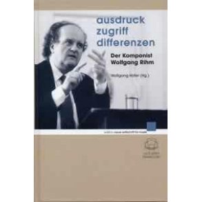 Ausdruck - Zugriff - Differenzen : Der Komponist Wolfgang Rihm