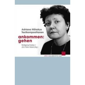 Ankommen: Gehen : Adriana Hölszkys Textkompositionen