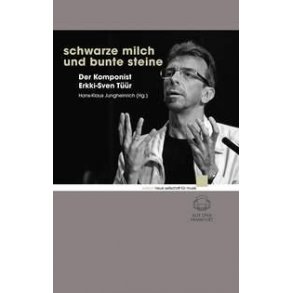 Schwarze Milch und bunte Steine : Der Komponist Erkki-Sven Tüür