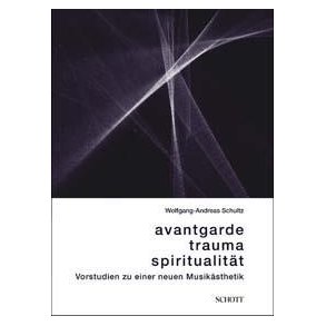 Avantgarde, Trauma, Spiritualität : Vorstudien zu einer neuen Musikästhetik