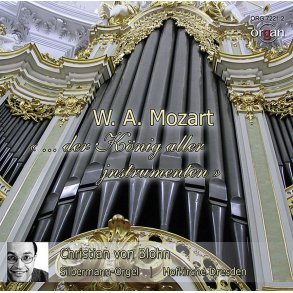 Der König Aller Jnstrumenten : Christian Von Blohn An Der Gottfried Silbermann-Orgel Der Hofkirche Dresden