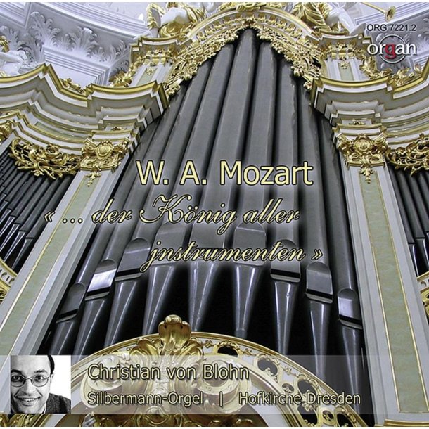 Der K&ouml;nig Aller Jnstrumenten : Christian Von Blohn An Der Gottfried Silbermann-Orgel Der Hofkirche Dresden